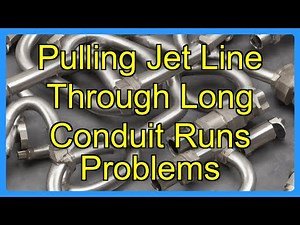 Pulling Jet Line Through Long Conduit Runs Problems