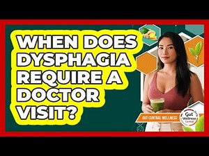 When Does Dysphagia Require A Doctor Visit?