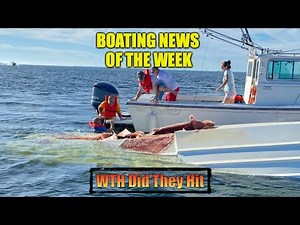 What Did They Hit?!? | Boating News Of The Week