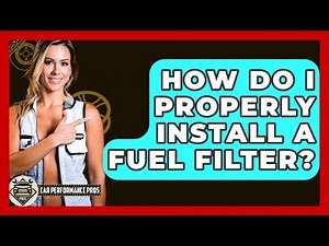 How Do I Properly Install A Fuel Filter? - Car Performance Pros