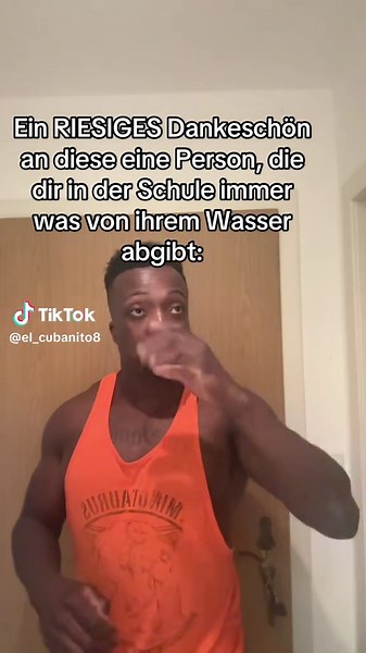 Ein riesiges Dankeschön an die Person, die dir in der Schule Wasser gab