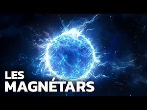 Les astres les plus extrêmes de l'univers... (les magnétars)