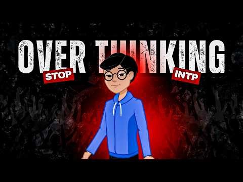 INTP Overthinking Is Destroying Your Life (Here's Why)