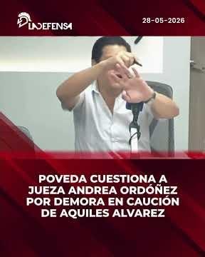 POVEDA QUESTIONS JUDGE ANDREA ORDÓÑEZ OVER DELAY IN AQUILES ALVAREZ'S BAIL HEARING