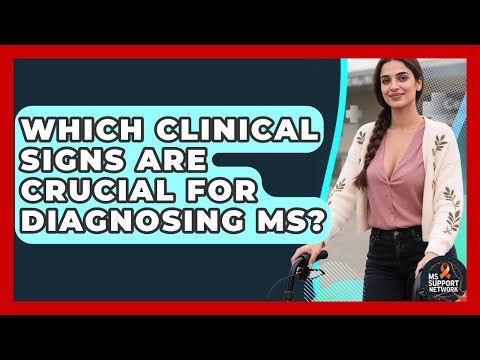 Which Clinical Signs Are Crucial For Diagnosing MS? - MS Support Network
