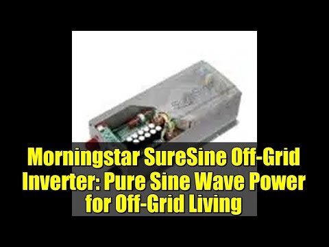 Morningstar SureSine Off-Grid Inverter: Pure Sine Wave Power for Off-Grid Living