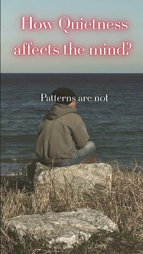 How Quietness affects the mind?