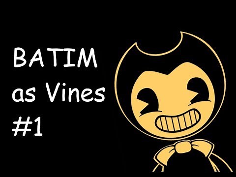 Bendy and the Ink Machine as Vines #1