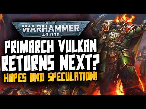 VULKAN IS THE NEXT RETURNING LOYAL PRIMARCH?