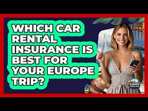 Which Car Rental Insurance Is Best For Your Europe Trip? - Europe Travel Pros