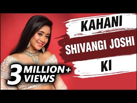 KAHANI SHIVANGI KI | Lifestory Of Shivangi Joshi | | Biography | Dating Mohsin Khan, Serials