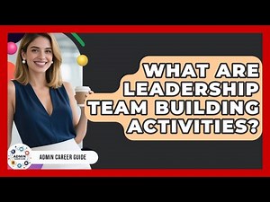 What Are Leadership Team Building Activities? - Admin Career Guide