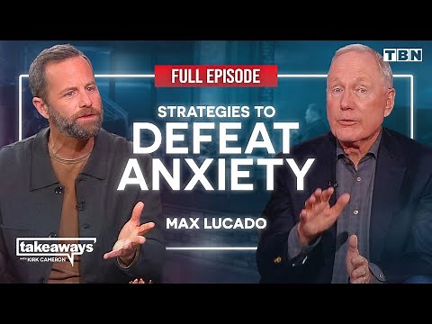 Max Lucado: STOP ANXIETY & Win the BATTLE for Your Mind | Tame Your Thoughts | Kirk Cameron on TBN