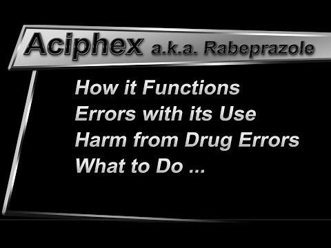Aciphex aka Rabeprazole; How it Works, Mistakes, Harm, & What to Do