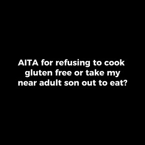 AITA for refusing to cook gluten free or take my near adult son out to eat? #couple #Winter #reddit | Storytime Reddit