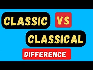 Classic vs Classical difference | Difference between Classical and Classic