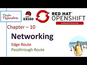 Networking in OpenShift - Edge Route, Passthrough Route (OpenShift Administration) RedHat Ex280