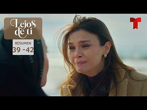 Resumen episodios 39 al 42 de Lejos de ti, temporada 2 | Telemundo Series