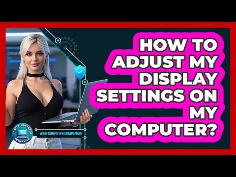 How To Adjust My Display Settings On My Computer?