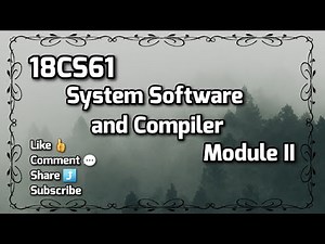 18CS61 - SS and CD - MODULE 2 - System Software and Compilers - VTU 6th SEM CSE/ISE