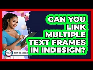 Can You Link Multiple Text Frames In InDesign?