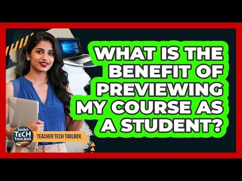 What Is the Benefit of Previewing My Course as a Student?