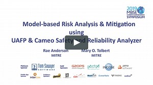 2019 MBSE Cyber Experience Symposium Presentations - MCES 2019 Tutorial: Model-Based Risk Analysis & Mitigation using UAFP and Cameo Safety and Reliability Analyzer
