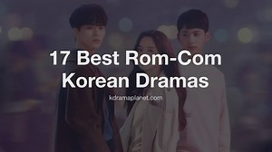 17 Best Rom-Com Korean Dramas