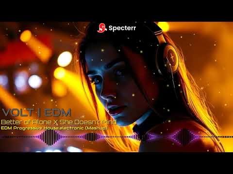 Better Off Alone x She Doesn't Mind – EDM Progressive House Mashup 2026 🔥 | VOLT EDM
