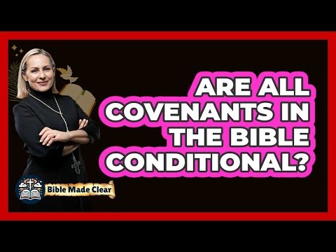Are All Covenants in the Bible Conditional?