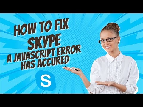 How to Fix; Skype A Javascript Error has Accured 🧐