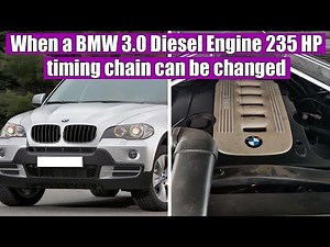 When a BMW X5 E70, X6 E71, 3.0 Diesel engine, Euro 4 235 HP (M57) timing chain can be changed