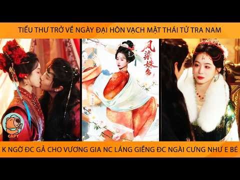 Tiểu Thư Về Ngày Đại Hôn Vạch Mặt Thái Tử Ko Ngờ Đc Gả Cho Vương Gia Nc Láng Giềng Đc Cưng Như Em Bé