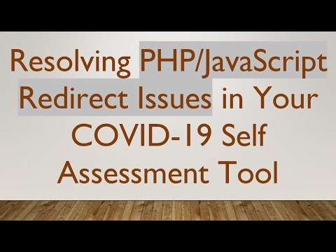 Resolving PHP/JavaScript Redirect Issues in Your COVID-19 Self Assessment Tool