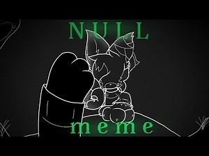Null // Animation meme