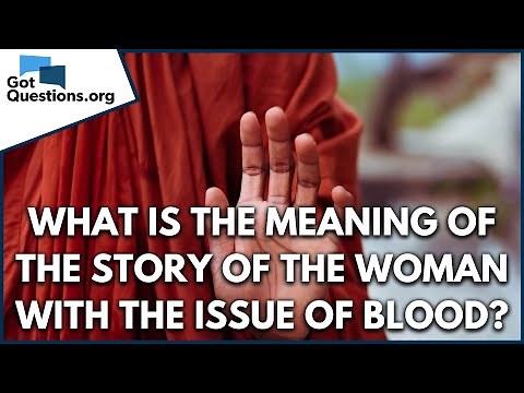 What is the meaning of the story of the woman with the issue of blood? | GotQuestions.org