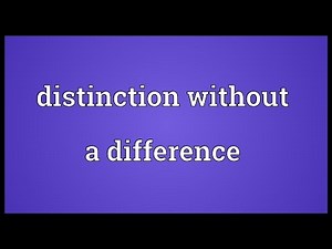 Distinction without a difference Meaning