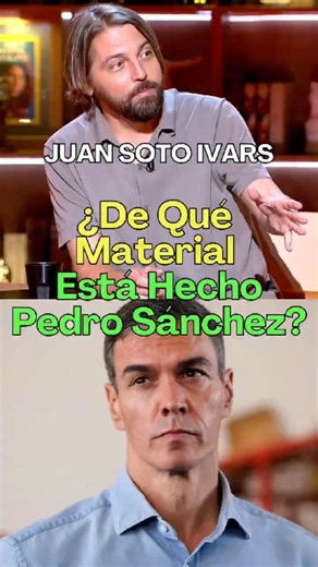 Spain: What Is Pedro Sánchez Made Of? Juan Soto Ivars