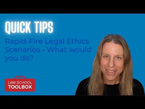 Rapid-Fire Legal Ethics Scenarios for Law Students: What Would You Do?