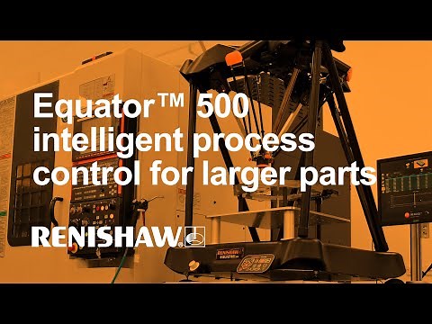 Renishaw Equator™ 500 - intelligent process control for larger parts