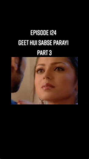 Geet Hui Sabse Parayi Episode 124 Part 3 Synopsis