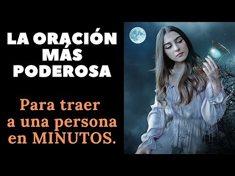 La oración más poderosa para traer a una persona en minutos.