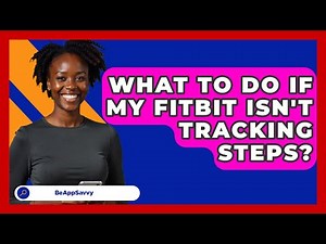 What To Do If My Fitbit Isn't Tracking Steps? - Be App Savvy
