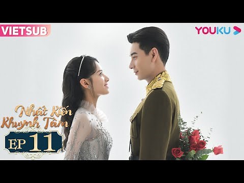 [VIETSUB] Nhất Kiến Khuynh Tâm | Tập 11 | Phim Ngôn Tình | Trần Tinh Húc/Trương Tịnh Nghi | YOUKU