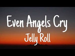 Jelly Roll - Even Angels Cry (Lyrics)