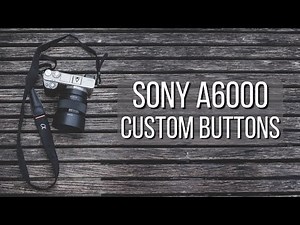 Using Custom Buttons on the Sony a6000 (Simple!)