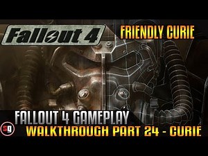 Fallout 4 Walkthrough Part 24 - Curie