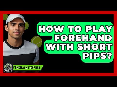 How To Play Forehand With Short Pips? - The Racket Xpert
