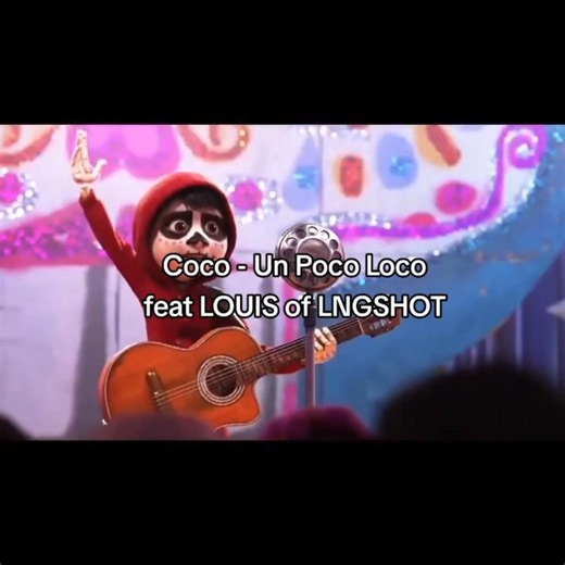Coco - Un Poco Loco feat LOUIS of LNGSHOT & Miguel Rivera #coco#lngshot#louis #unpocoloco#pixarcoco