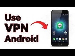 How To Use VPN On Android Phone